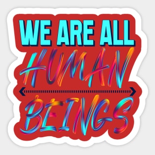 We are all human beings. Inspirational Sticker